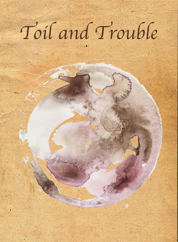 Toil and Trouble